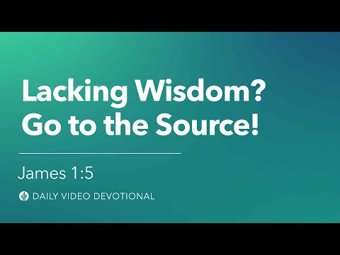 Lacking Wisdom? Go to the Source! | James 1:5 | Our Daily Bread Video Devotional