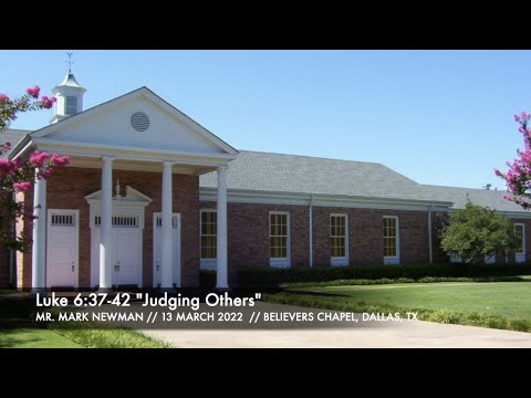 Mr. Mark Newman -- Luke 6:37-42 "Judging Others" (13 March 2022)