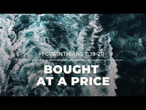 Bought At A Price (1 Corinthians 7: 19-20) | Sunday, May 30th