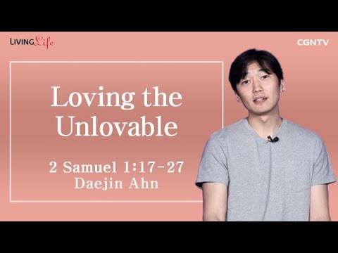 Loving the Unlovable (2 Samuel 1:17-27) - Living Life 04/11/2023 Daily Devotional Bible Study