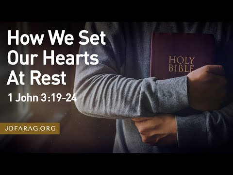 How We Set Our Hearts At Rest - 1 John 3:19-24 – August 20th, 2023
