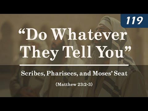 “Do Whatever They Tell You”: Scribes, Pharisees, and Moses’ Seat (Matthew 23:2-3)