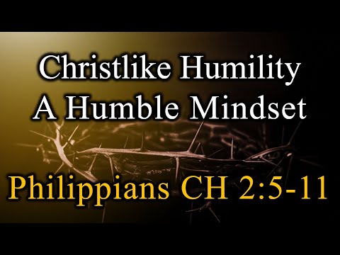 Christlike Humility A Humble Mindset, Philippians 2:5-11 & 1 Corinthians 2:9-3:3 - October 5, 2025