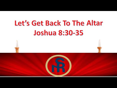 Solid Rock Ministry International:  "Let's Go Back to the Altar"  (Joshua 8:30-35)