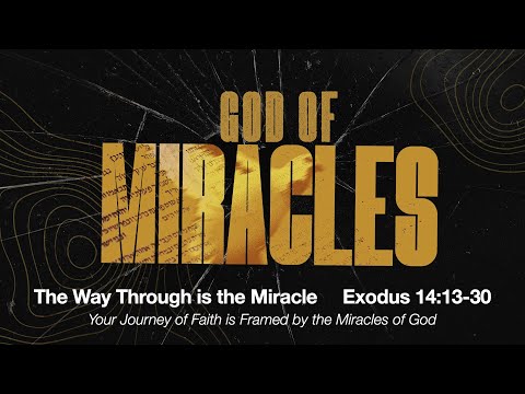 The Way Through is the Miracle | Exodus 14:13-30 | September 28, 2025
