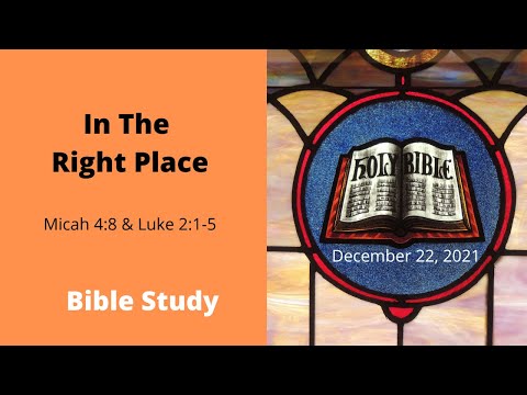 In The Right Place Micah 4:8 & Luke 2:1-5 December 22, 2021