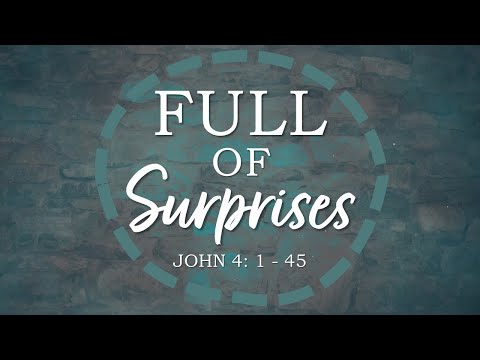 Mar 13, 2022  - "Full of Surprises" - John 4: 1-45 - Pastor John Gillespie