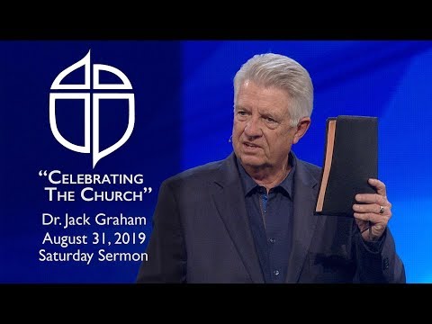 Aug. 31, 2019 | Dr. Jack Graham | Celebrating The Church | 1 Thessalonians 1:1-10  | Saturday Sermon