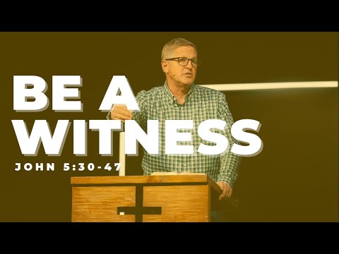 John 5:30-47 | Be a Witness