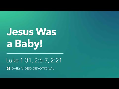 Jesus Was a Baby! | Luke 1:31, Luke 2:6-7, 21 | Our Daily Bread Video Devotional
