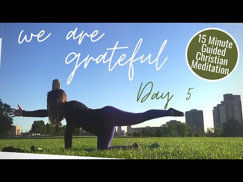 GRATITUDE - Day 5 // 15 Minute Christian Meditation // 1 Corinthians 10:31 // Mindfulness Body Scan