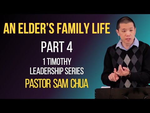 The Household of the Elder - Pastor Sam Chua (1 Timothy 3:4-5)