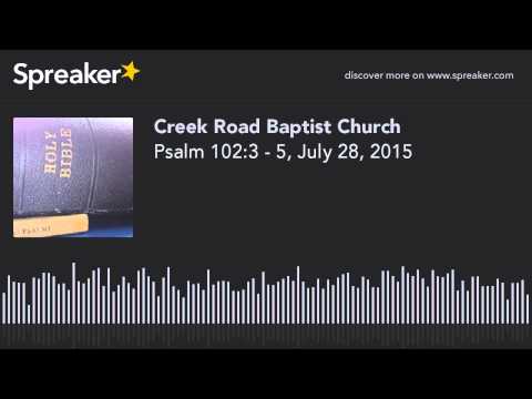 Psalm 102:3 - 5, July 28, 2015