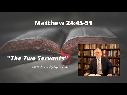Matthew 24:45-51 "The Two Servants"