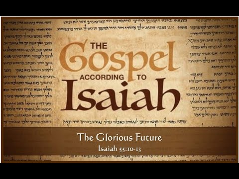 The Glorious Future (Isaiah 55:10-13)