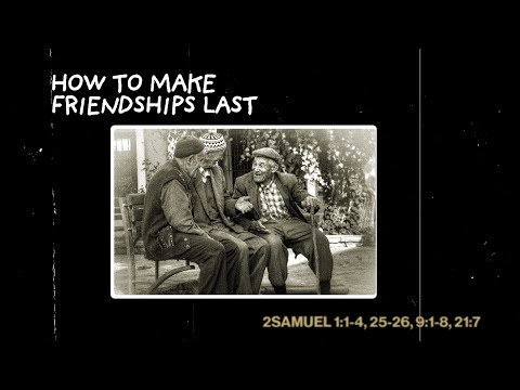 How To Make Friendships Last 2Samuel 1:1-4, 25-26, 9:1-8, 21:7 - Femi Osunnuyi