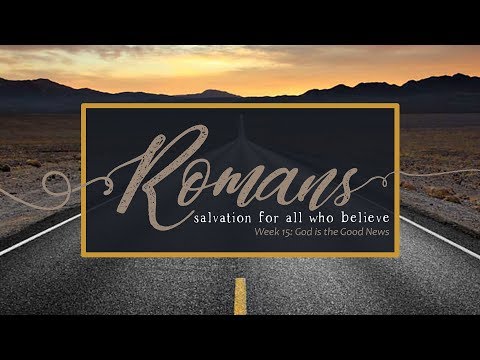 Romans Week 15: God is the Good News (Romans 15:8-13)