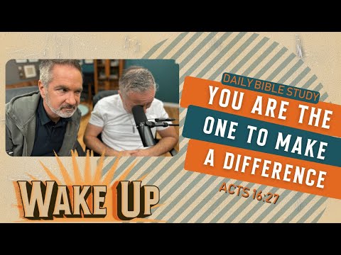 WakeUp Daily Devotional | You Are the One to Make a Difference | Acts 16:27