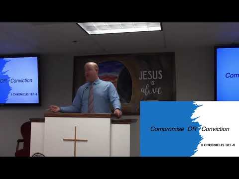 Sunday School 4/24/2022 Josh Sargent - Compromise or Conviction (2 Chronicles 18:1-8)