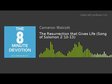 The Resurrection that Gives Life (Song of Solomon 2:10-13)