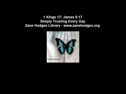 1 Kings 17; James 5:17 - Simply Trusting Every Day - Zane C. Hodges