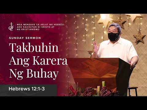 Sunday Sermon • Hebrews 12:1-3 • Takbuhin Ang Karera Ng Buhay