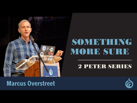 Something More Sure | 2 Peter 1:16-21 | Marcus Overstreet