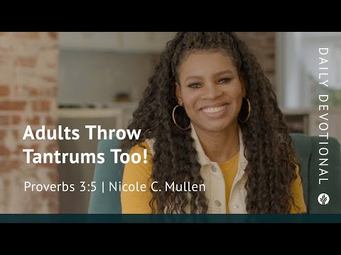 Adults Throw Tantrums Too! | Proverbs 3:5 | Our Daily Bread Video Devotional
