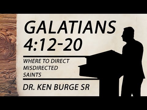 Galatians 4:12-20 - Where To Direct Misdirected Saints