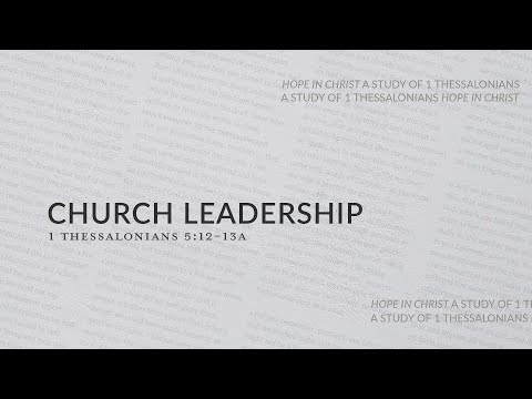 Church Leadership | Sermon on 1 Thess 5:12-13a