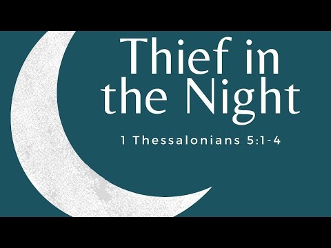 June 21, 2020 sun pm.  Thief in the night 1 Thessalonians 5:1-4