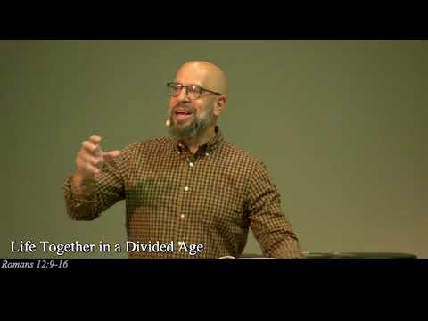 Life Together in a Divided Age - Romans 12:9-16
