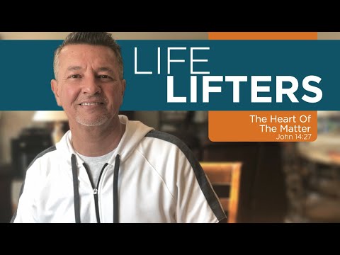 Life Lifters - ANXIETY - The Heart of the Matter - John 14:27