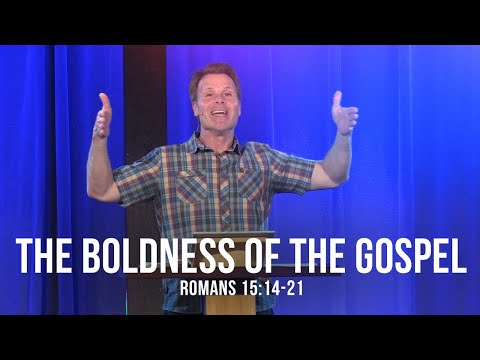 The Boldness of the Gospel (Romans 15:14-21)