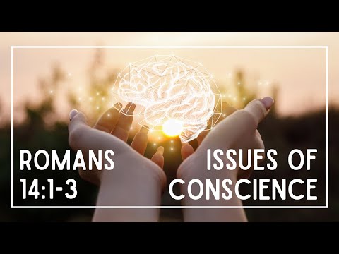 Issues of Conscience Romans 14:1-3 11/22/20