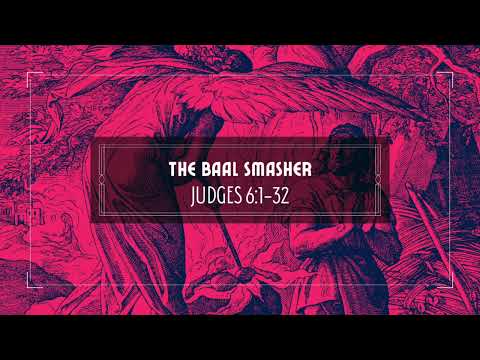 The Baal Smasher (Judges 6:1-32)