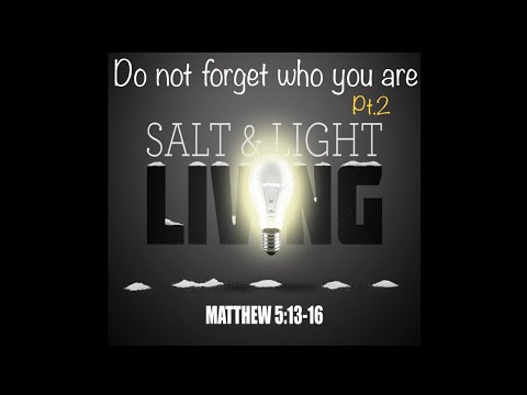 Don’t forget who you are (Pt.2) l Light l Matthew 5:13-16