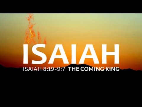 Isaiah 8:19-9:7 The Coming King