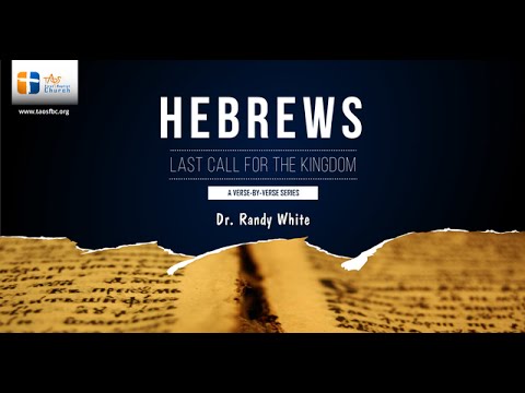 Last Call For The Kingdom | Hebrews 7:18-8:6 | Dr. Randy White