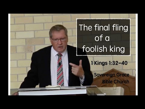 1 Kings 1:32-40 - The final fling of a foolish king - Rev. Robert Aiken - 26 Nov 2017