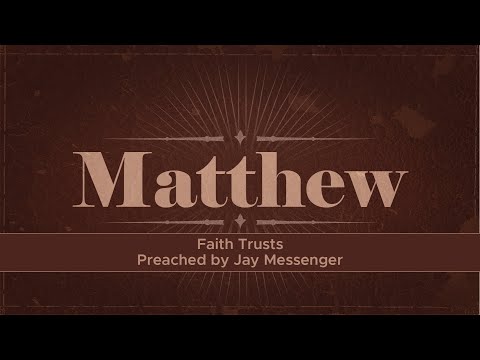 Faith Trusts- Matthew 8:23-27, Jay Messenger