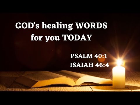 GOD's healing WORDS (Psalm 40:1; Isaiah 46:4) with calm background music to relax your mind and soul
