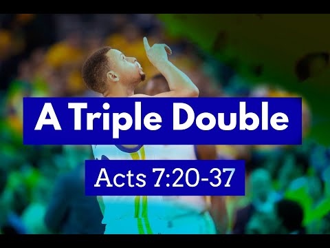 Acts 7:20-37 A Triple Double