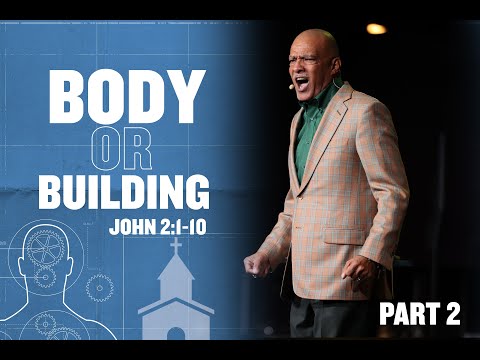 Bishop Kim W. Brown | "Body or Building" John 2:1-10 |  Part 2