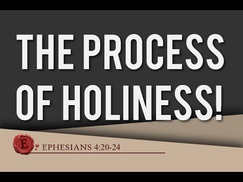 Ephesians 4:20-24 - "The Process of Holiness"