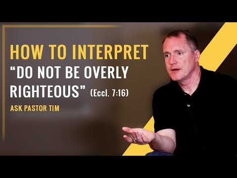 How to Interpret “Do Not Be Overly Righteous” (Eccl. 7:16) - Ask Pastor Tim
