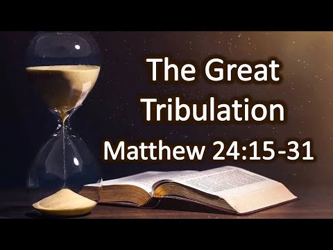 The Great Tribulation - Matthew 24:15-31