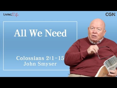 All We Need (Colossians 2:1-15) - Living Life 12/4/2023 Daily Devotional Bible Study