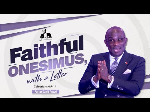 Faithful Onesimus, With A Letter | David Antwi | Col 4:7-14