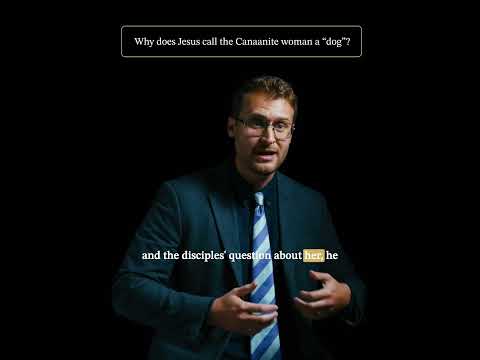 Why does Jesus call the Canaanite woman a dog?